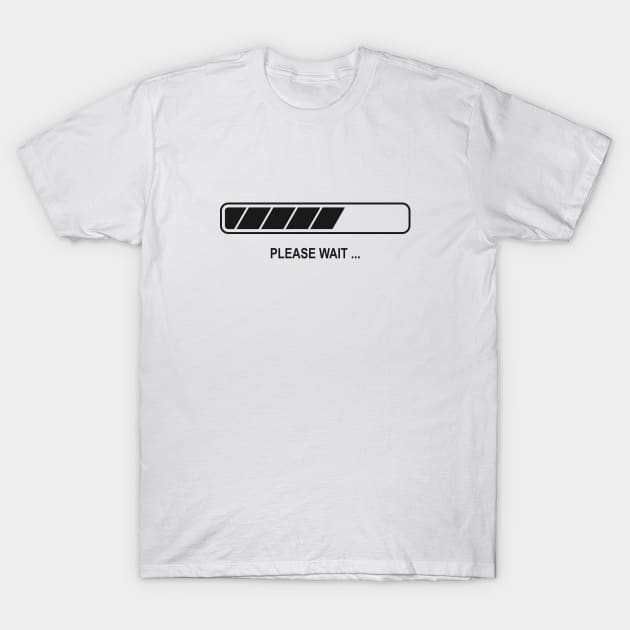 Please Wait Progress Bar T-Shirt by THP Creative